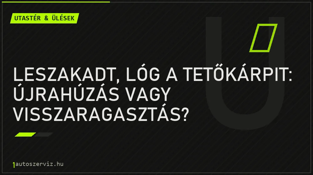 Utastér & ülések - Leszakadt, lóg a tetőkárpit: újrahúzás vagy visszaragasztás?