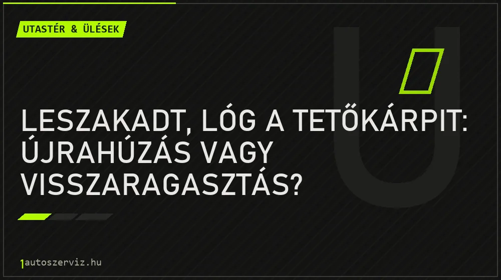 Leszakadt, lóg a tetőkárpit: újrahúzás vagy visszaragasztás? - Utastér & ülések, 1autoszerviz Óbuda