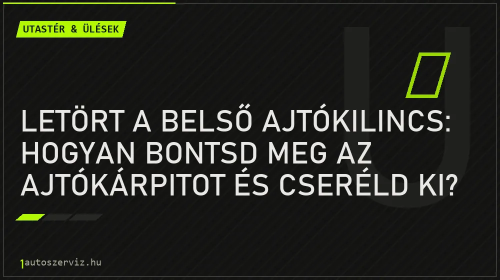 Utastér & ülések - Letört a belső ajtókilincs: hogyan bontsd meg az ajtókárpitot és cseréld ki?