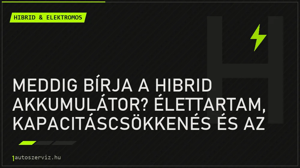 Meddig bírja a hibrid akkumulátor? Élettartam, kapacitáscsökkenés és az állapot kimérése