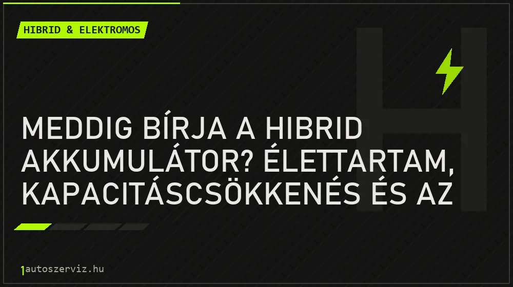 Hibrid & elektromos - Meddig bírja a hibrid akkumulátor? Élettartam, kapacitáscsökkenés és az állapot kimérése