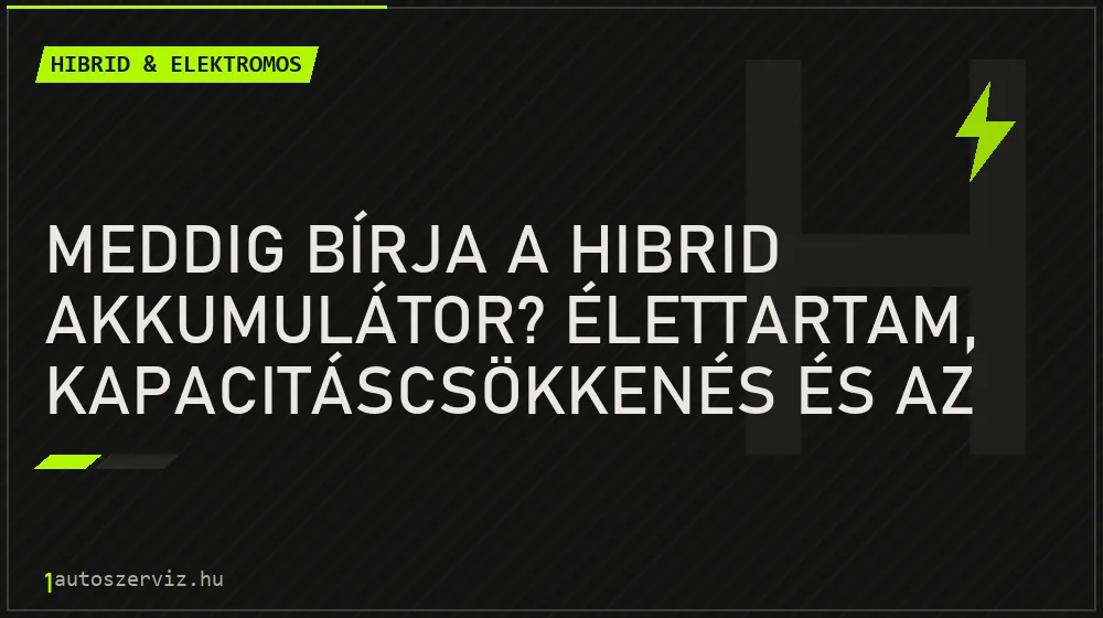 Meddig bírja a hibrid akkumulátor? Élettartam, kapacitáscsökkenés és az állapot kimérése - Hibrid & elektromos, 1autoszerviz Óbuda