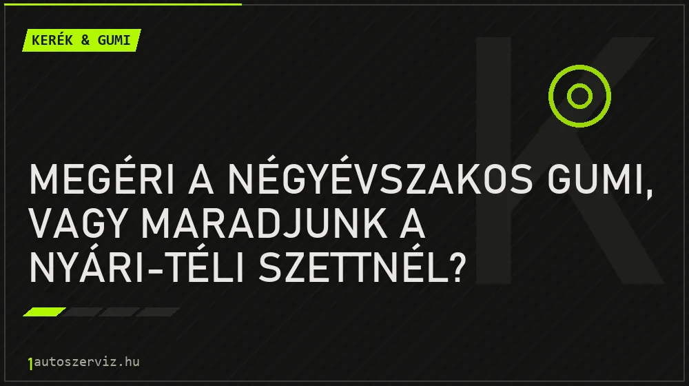 Megéri a négyévszakos gumi, vagy maradjunk a nyári-téli szettnél?