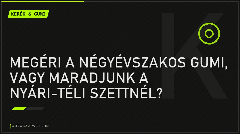 Megéri a négyévszakos gumi, vagy maradjunk a nyári-téli szettnél? - Kerék & gumi, 1autoszerviz Óbuda