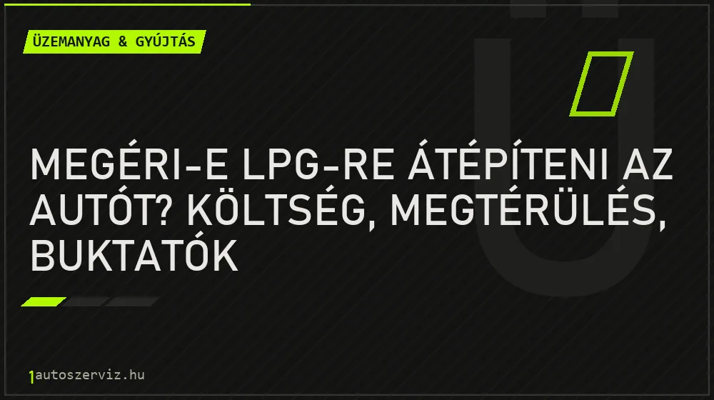 Megéri-e LPG-re átépíteni az autót? Költség, megtérülés, buktatók