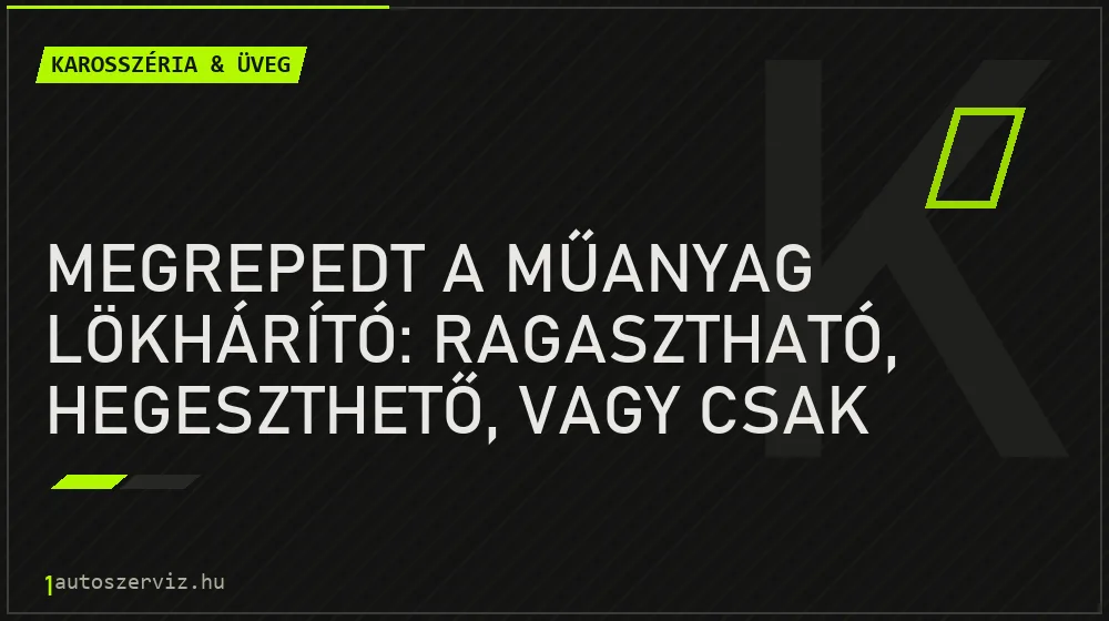 Karosszéria & üveg - Megrepedt a műanyag lökhárító: ragasztható, hegeszthető, vagy csak csere?