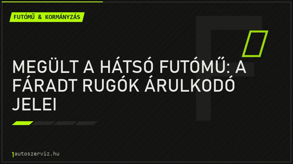 Megült a hátsó futómű: a fáradt rugók árulkodó jelei - Futómű & kormányzás, 1autoszerviz Óbuda