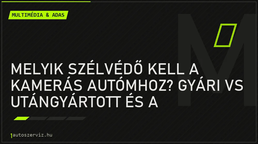 Multimédia & ADAS - Melyik szélvédő kell a kamerás autómhoz? Gyári vs utángyártott és a kameratartó konzol