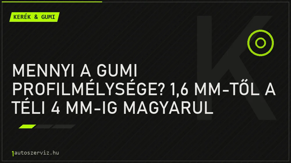 Mennyi a gumi profilmélysége? 1,6 mm-től a téli 4 mm-ig magyarul