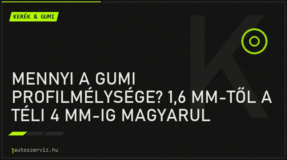 Kerék & gumi - Mennyi a gumi profilmélysége? 1,6 mm-től a téli 4 mm-ig magyarul