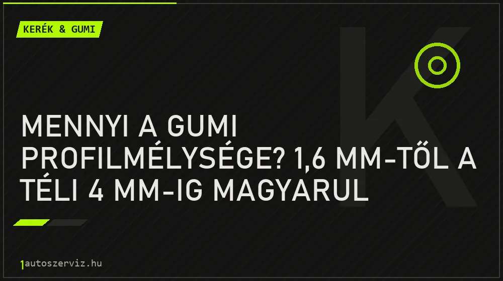 Mennyi a gumi profilmélysége? 1,6 mm-től a téli 4 mm-ig magyarul - Kerék & gumi, 1autoszerviz Óbuda