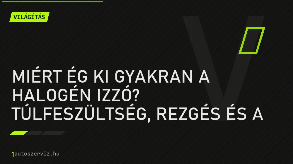 Világítás - Miért ég ki gyakran a halogén izzó? Túlfeszültség, rezgés és a zsíros ujj