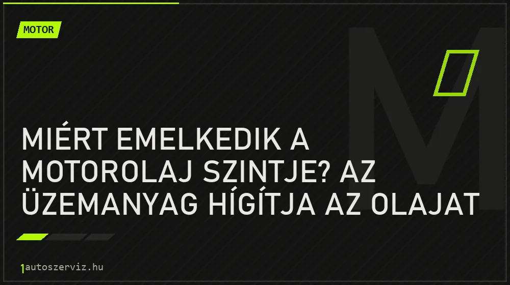 Miért emelkedik a motorolaj szintje? Az üzemanyag hígítja az olajat - Motor, 1autoszerviz Óbuda