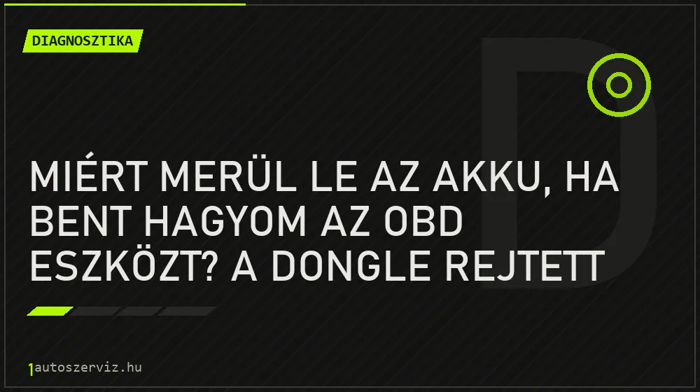 Diagnosztika - Miért merül le az akku, ha bent hagyom az OBD eszközt? A dongle rejtett kockázatai
