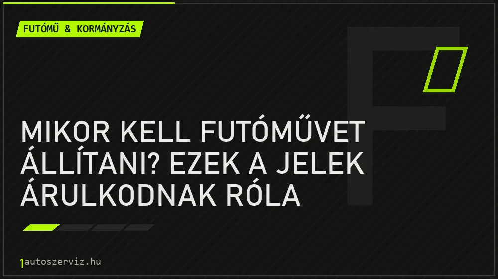 Mikor kell futóművet állítani? Ezek a jelek árulkodnak róla