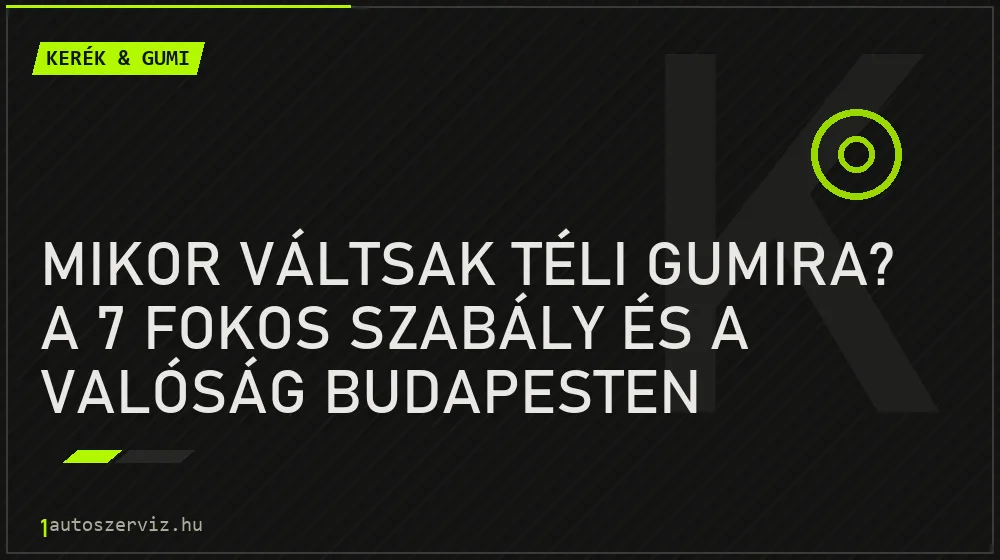 Mikor váltsak téli gumira? A 7 fokos szabály és a valóság Budapesten