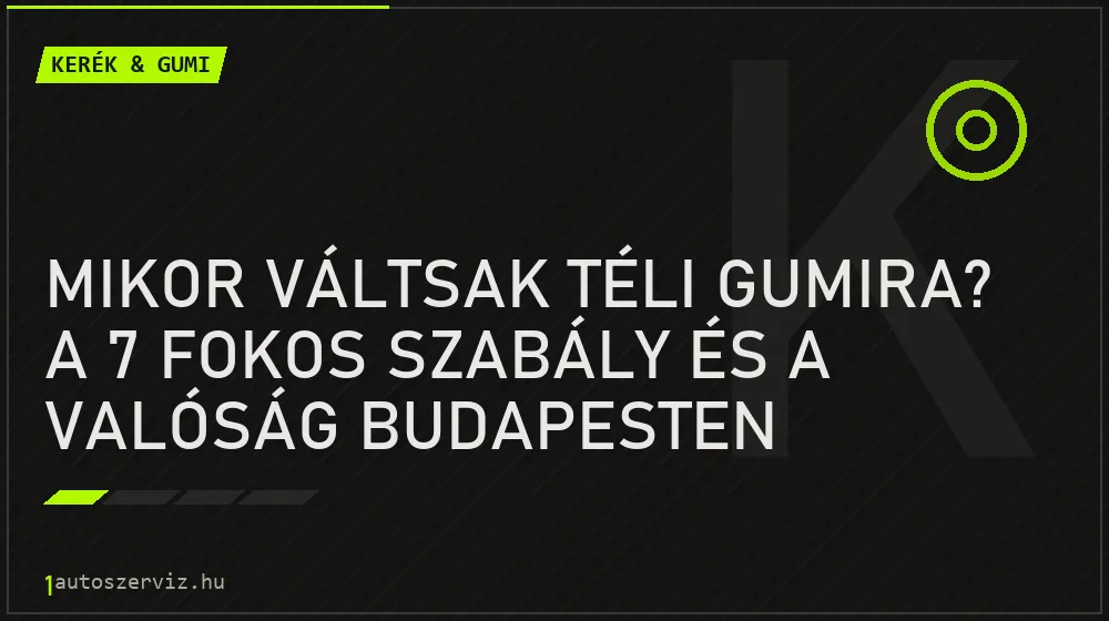Mikor váltsak téli gumira? A 7 fokos szabály és a valóság Budapesten - Kerék & gumi, 1autoszerviz Óbuda