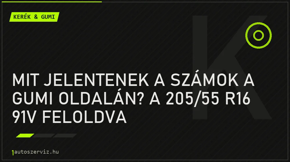 Mit jelentenek a számok a gumi oldalán? A 205/55 R16 91V feloldva