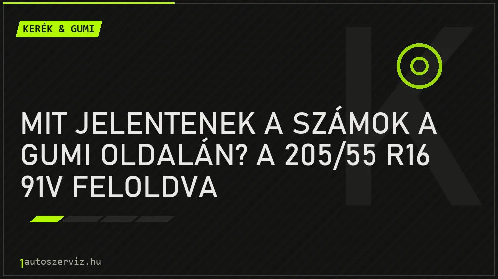 Mit jelentenek a számok a gumi oldalán? A 205/55 R16 91V feloldva - Kerék & gumi, 1autoszerviz Óbuda