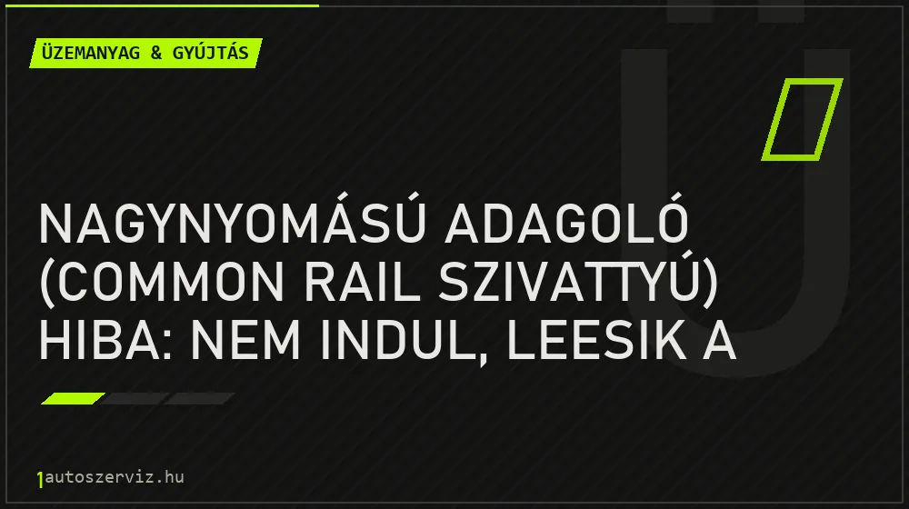 Nagynyomású adagoló (common rail szivattyú) hiba: nem indul, leesik a teljesítmény - Üzemanyag & gyújtás, 1autoszerviz Óbuda