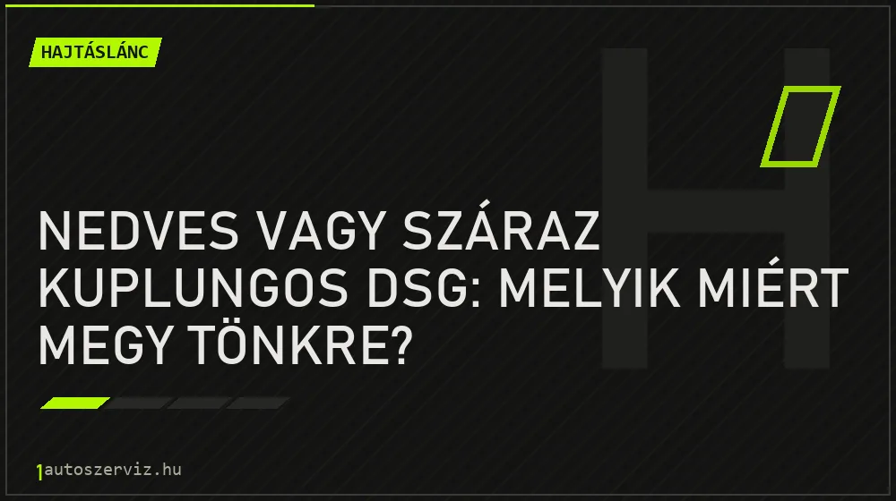 Nedves vagy száraz kuplungos DSG: melyik miért megy tönkre?