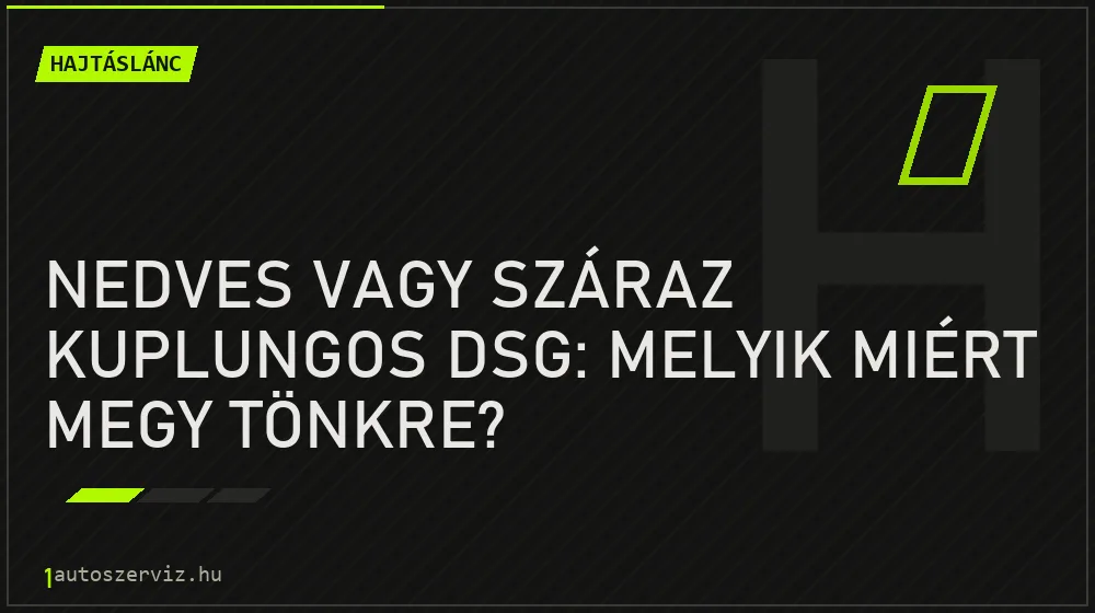 Hajtáslánc - Nedves vagy száraz kuplungos DSG: melyik miért megy tönkre?