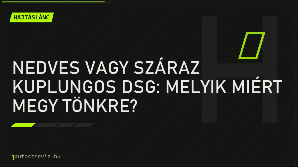 Nedves vagy száraz kuplungos DSG: melyik miért megy tönkre? - Hajtáslánc, 1autoszerviz Óbuda
