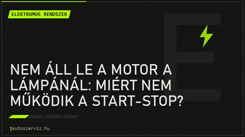 Nem áll le a motor a lámpánál: miért nem működik a start-stop? - Elektromos rendszer, 1autoszerviz Óbuda