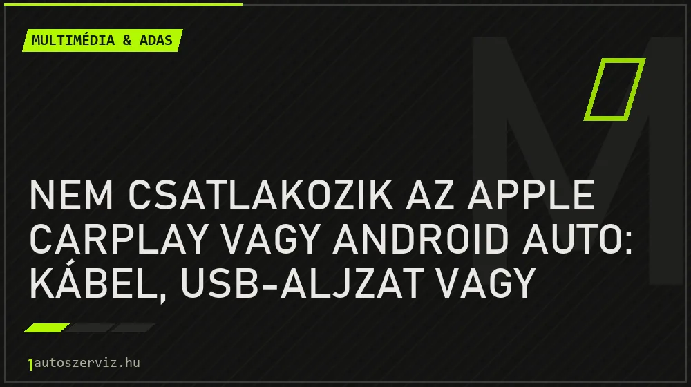 Nem csatlakozik az Apple CarPlay vagy Android Auto: kábel, USB-aljzat vagy szoftver?
