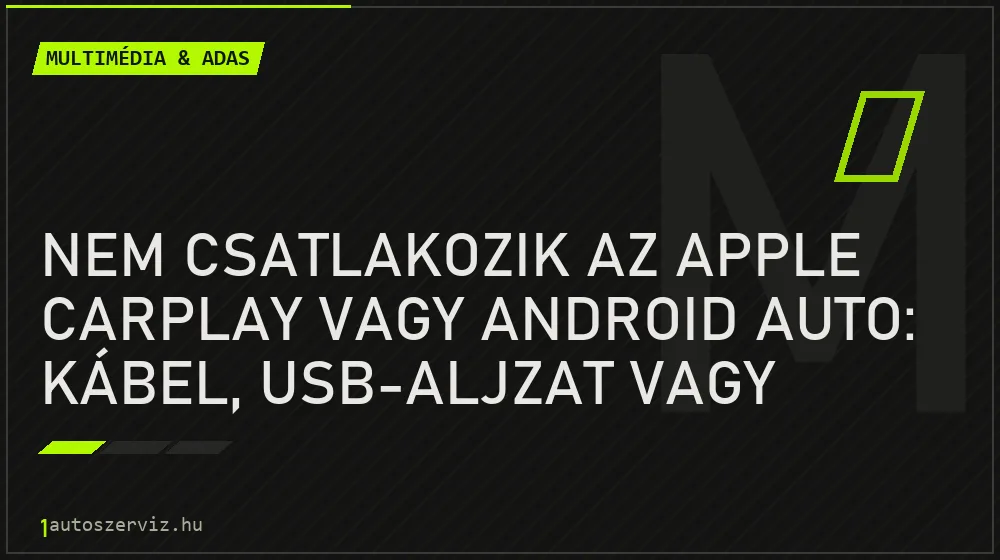 Multimédia & ADAS - Nem csatlakozik az Apple CarPlay vagy Android Auto: kábel, USB-aljzat vagy szoftver?