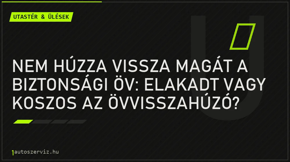 Utastér & ülések - Nem húzza vissza magát a biztonsági öv: elakadt vagy koszos az övvisszahúzó?