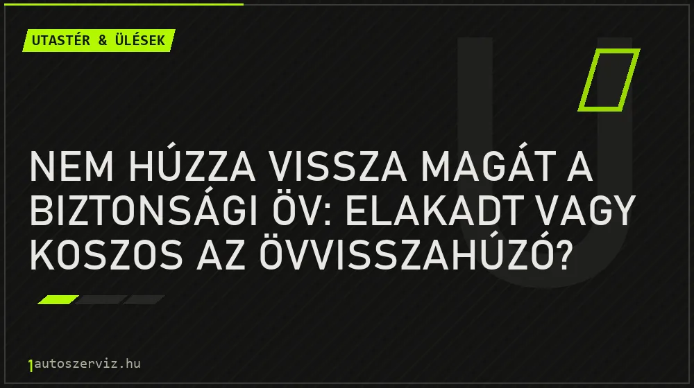Nem húzza vissza magát a biztonsági öv: elakadt vagy koszos az övvisszahúzó? - Utastér & ülések, 1autoszerviz Óbuda