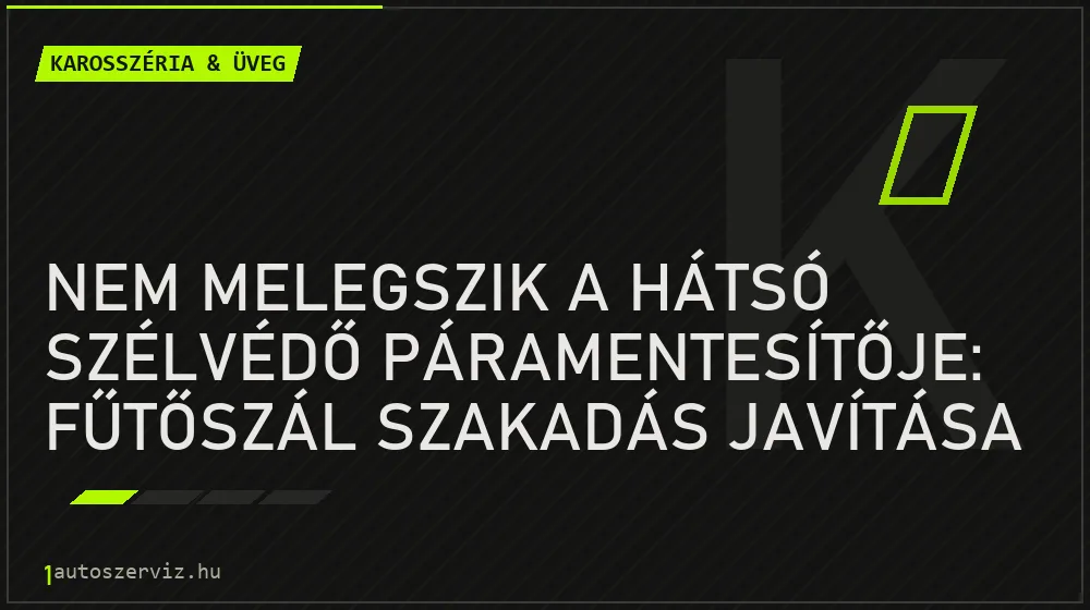 Karosszéria & üveg - Nem melegszik a hátsó szélvédő páramentesítője: fűtőszál szakadás javítása