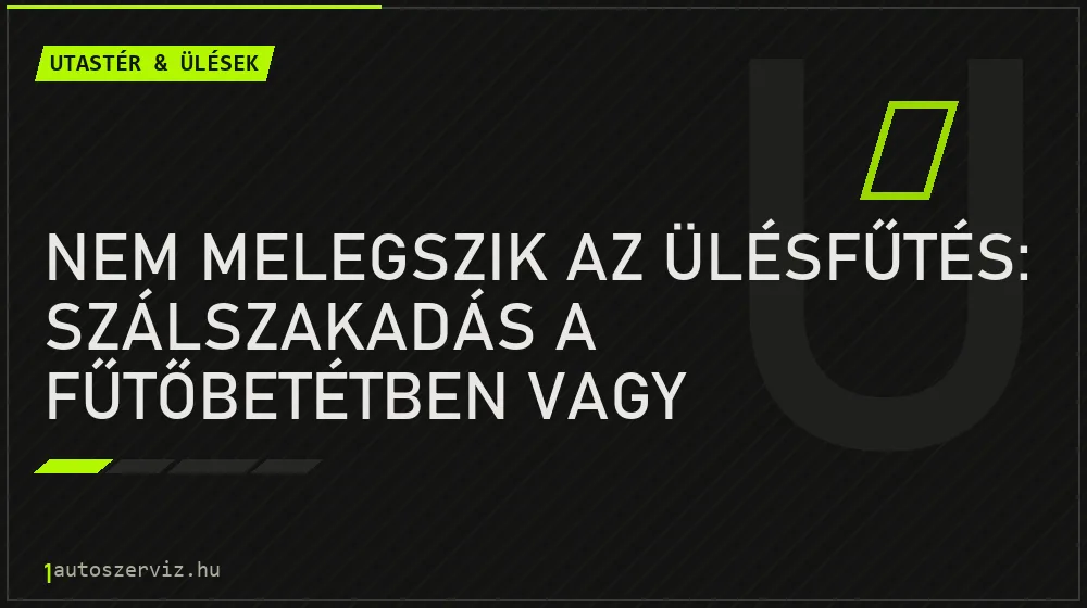 Nem melegszik az ülésfűtés: szálszakadás a fűtőbetétben vagy kapcsoló hiba?