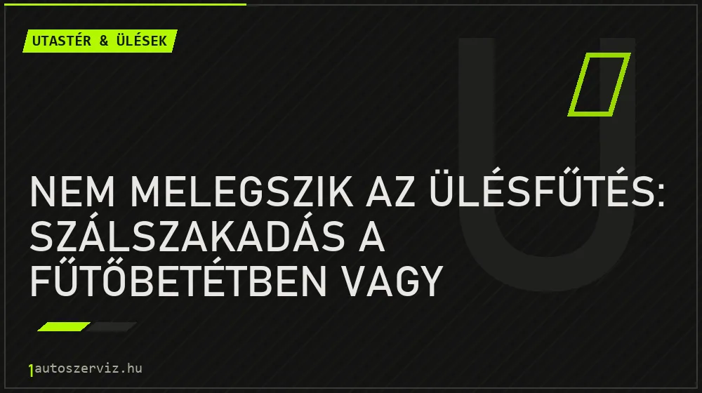 Nem melegszik az ülésfűtés: szálszakadás a fűtőbetétben vagy kapcsoló hiba? - Utastér & ülések, 1autoszerviz Óbuda