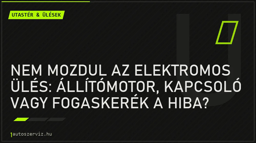 Nem mozdul az elektromos ülés: állítómotor, kapcsoló vagy fogaskerék a hiba?