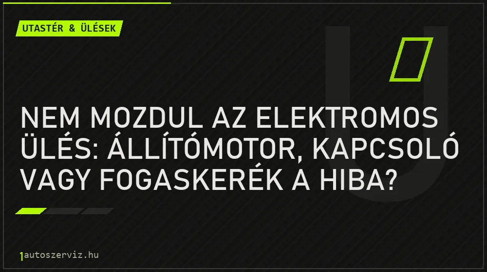 Utastér & ülések - Nem mozdul az elektromos ülés: állítómotor, kapcsoló vagy fogaskerék a hiba?