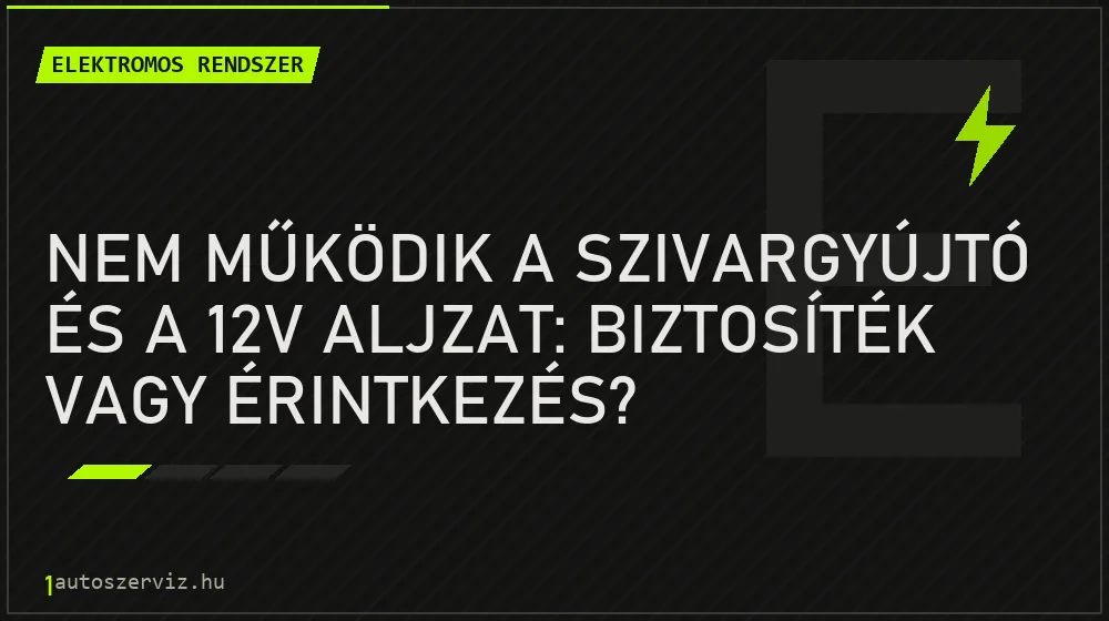 Nem működik a szivargyújtó és a 12V aljzat: biztosíték vagy érintkezés? - Elektromos rendszer, 1autoszerviz Óbuda