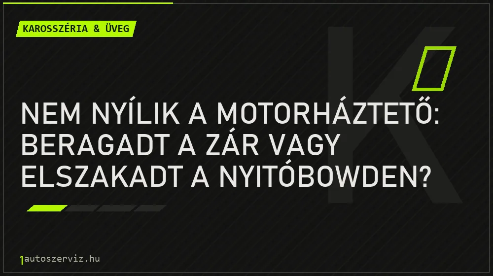 Nem nyílik a motorháztető: beragadt a zár vagy elszakadt a nyitóbowden?