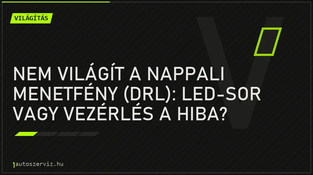 Nem világít a nappali menetfény (DRL): LED-sor vagy vezérlés a hiba? - Világítás, 1autoszerviz Óbuda