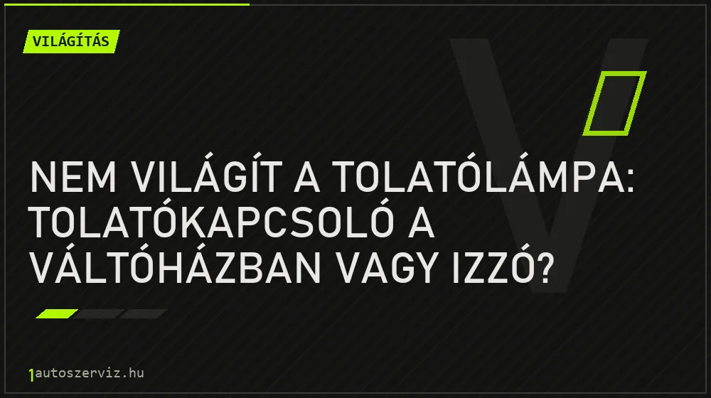 Nem világít a tolatólámpa: tolatókapcsoló a váltóházban vagy izzó?