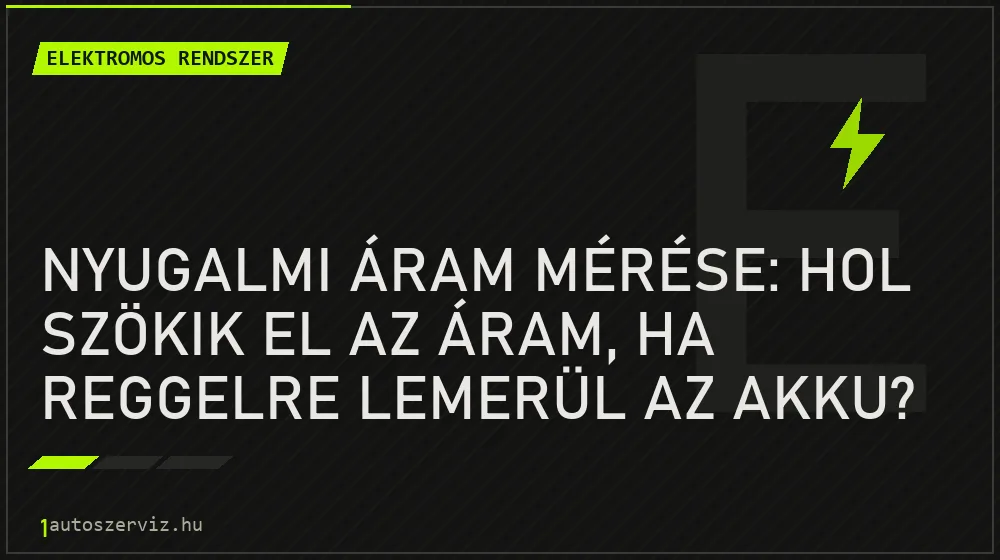 Nyugalmi áram mérése: hol szökik el az áram, ha reggelre lemerül az akku? - Elektromos rendszer, 1autoszerviz Óbuda