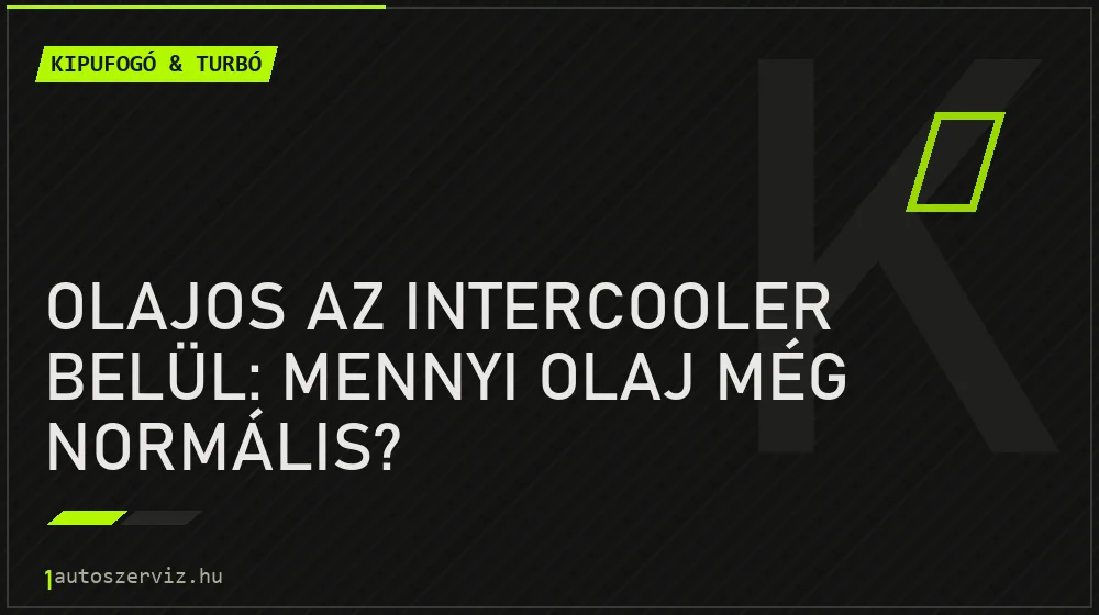 Kipufogó & turbó - Olajos az intercooler belül: mennyi olaj még normális?