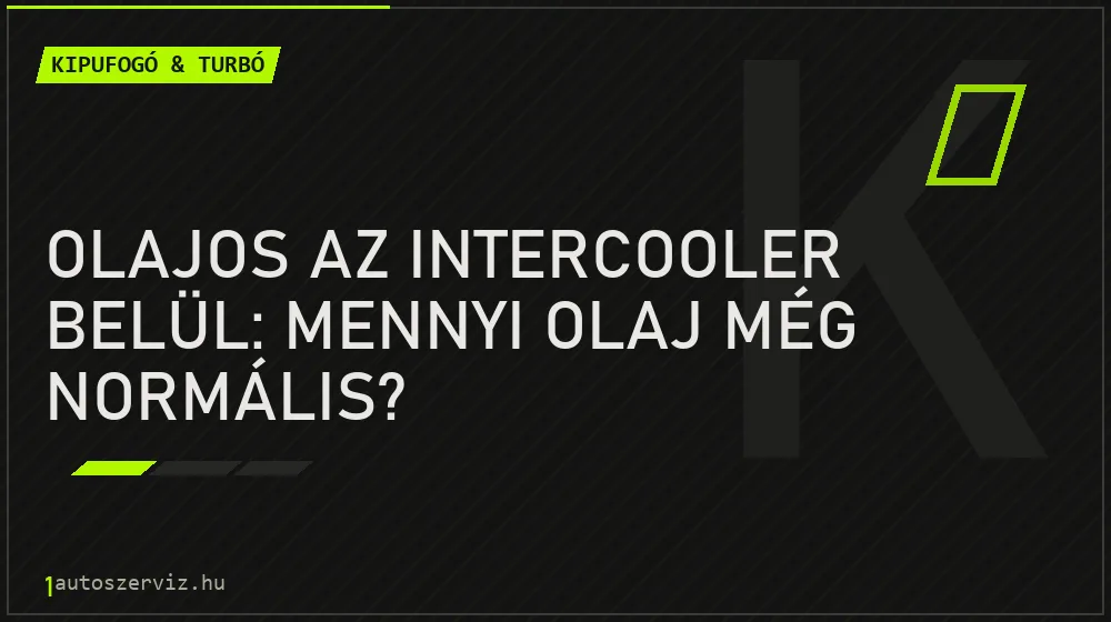 Olajos az intercooler belül: mennyi olaj még normális? - Kipufogó & turbó, 1autoszerviz Óbuda