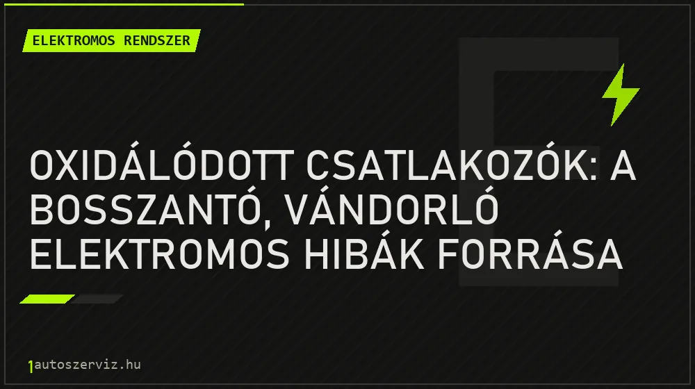 Oxidálódott csatlakozók: a bosszantó, vándorló elektromos hibák forrása - Elektromos rendszer, 1autoszerviz Óbuda