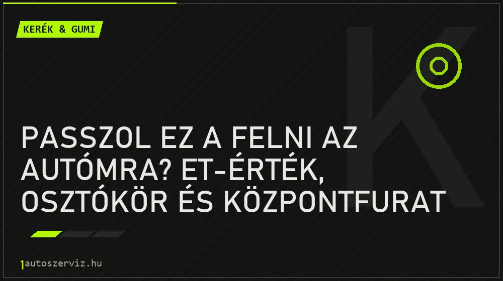Kerék & gumi - Passzol ez a felni az autómra? ET-érték, osztókör és központfurat