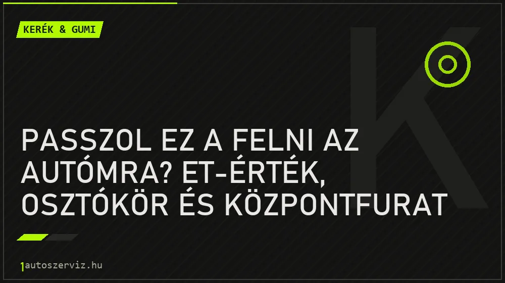 Passzol ez a felni az autómra? ET-érték, osztókör és központfurat - Kerék & gumi, 1autoszerviz Óbuda