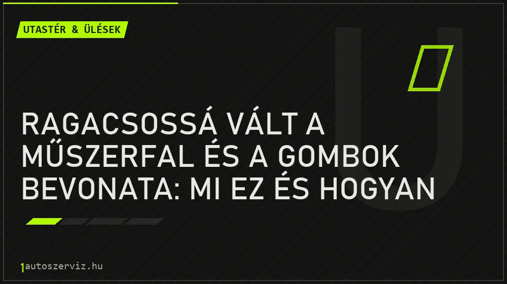 Ragacsossá vált a műszerfal és a gombok bevonata: mi ez és hogyan tüntethető el? - Utastér & ülések, 1autoszerviz Óbuda