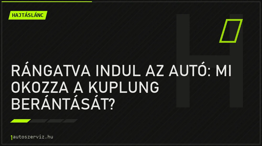 Rángatva indul az autó: mi okozza a kuplung berántását?