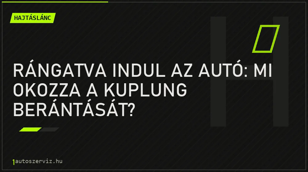 Hajtáslánc - Rángatva indul az autó: mi okozza a kuplung berántását?